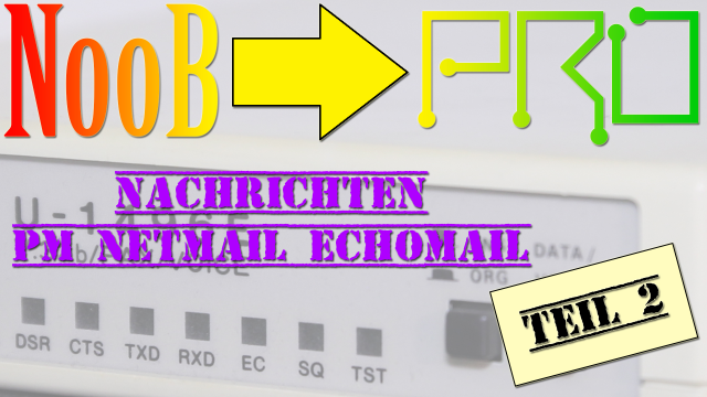 BBS / Mailbox für Noobs: Nachrichten; PMs, Netmails, Echomails... (Teil 2)